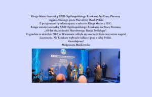 Kinga Mazur laureatką XXII Ogólnopolskiego  Konkursu Na Pracę Pisemną organizowanego przez Narodowy Bank Polski
Z przyjemnością informujemy o sukcesie Kingi Mazur z III C. Kinga została Laureatką XXII Ogólnopolskiego Konkursu na Pracę Pisemną „ 100 lat niezależności Narodowego Banki Polskiego”. 13 grudnia w siedzibie NBP w Warszawie odbyła się uroczysta Gala wręczenia nagród   Laureatom. Na Konkurs wpłynęło kilkaset prac z całej Polski. Gratulujemy!
Małgorzata Mańkowska
