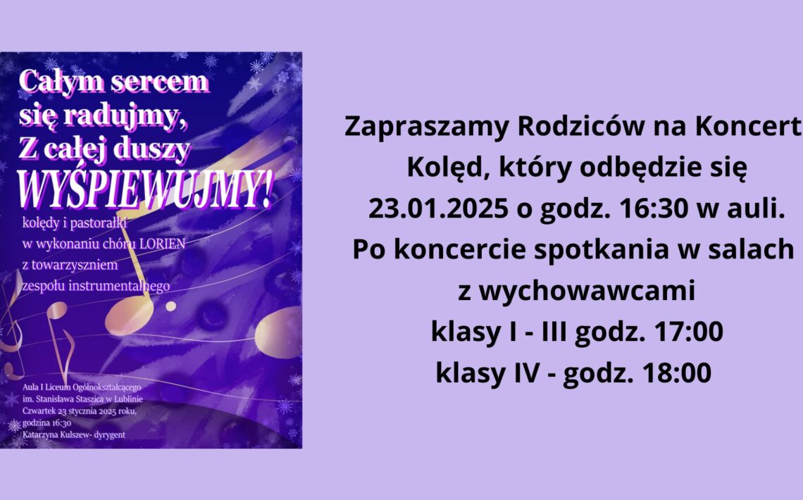 Zapraszamy Rodziców na Koncert Kolęd, który odbędzie się 23.01.2025 o godz. 16:30 w auli. Po koncercie spotkania w salach z wychowawcami klasy I - III godz. 17:00 klasy IV - godz. 18:00 Dodatkowo plakat koncertu żółte nutki na fioletowym tle, z dala białe śnieżynki