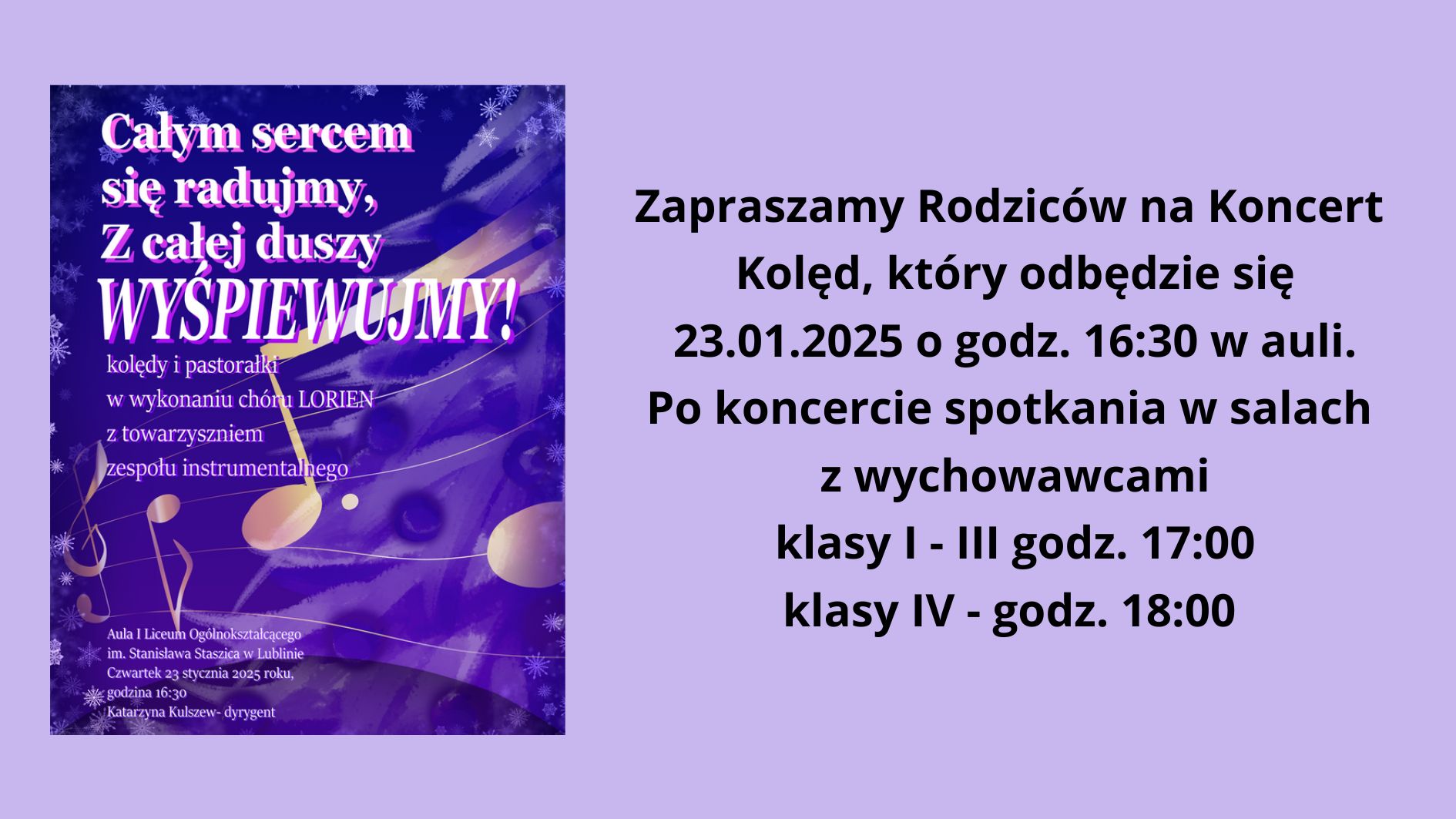 Zapraszamy Rodziców na Koncert Kolęd, który odbędzie się 23.01.2025 o godz. 16:30 w auli. Po koncercie spotkania w salach z wychowawcami klasy I - III godz. 17:00 klasy IV - godz. 18:00 Dodatkowo plakat koncertu żółte nutki na fioletowym tle, z dala białe śnieżynki