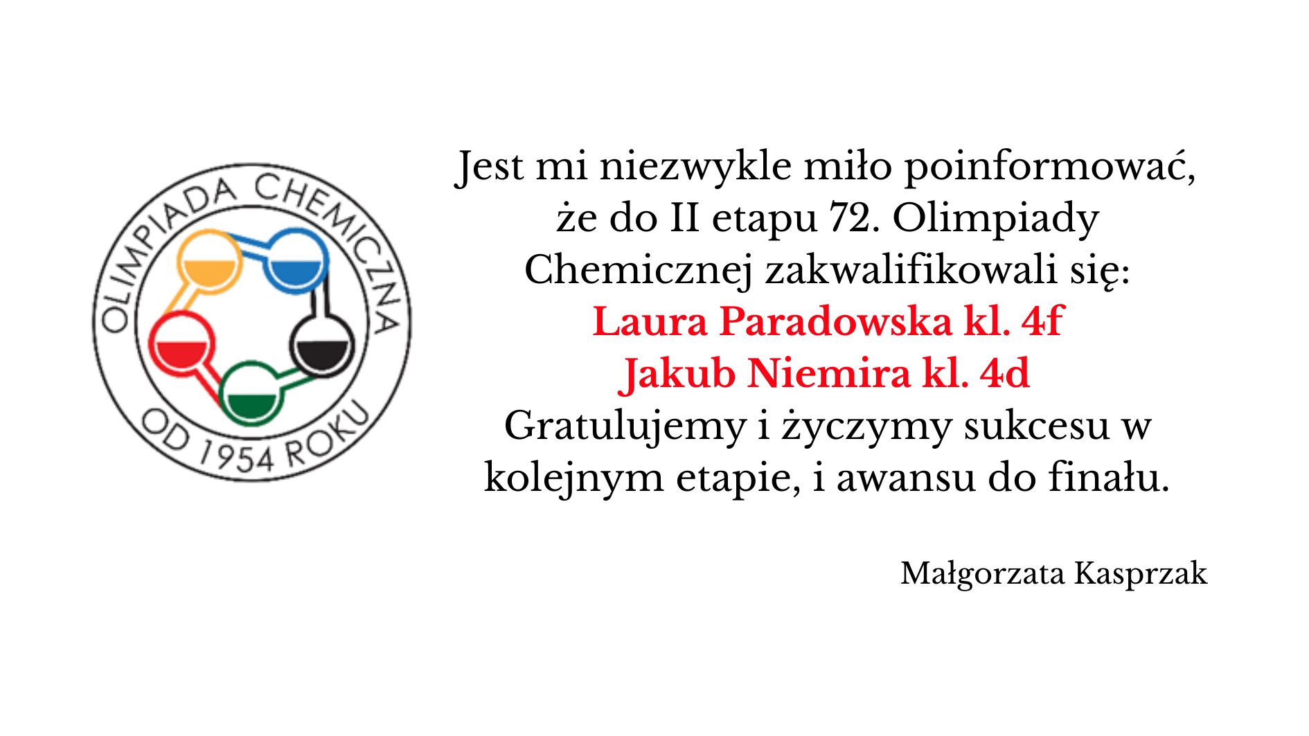 Grafika informacyjna z logo Olimpiady Chemicznej oraz tekstem ogłoszenia o zakwalifikowaniu Laury Paradowskiej (kl. 4f) i Jakuba Niemiry (kl. 4d) do II etapu 72. Olimpiady Chemicznej, z gratulacjami i podpisem Małgorzaty Kasprzak.
