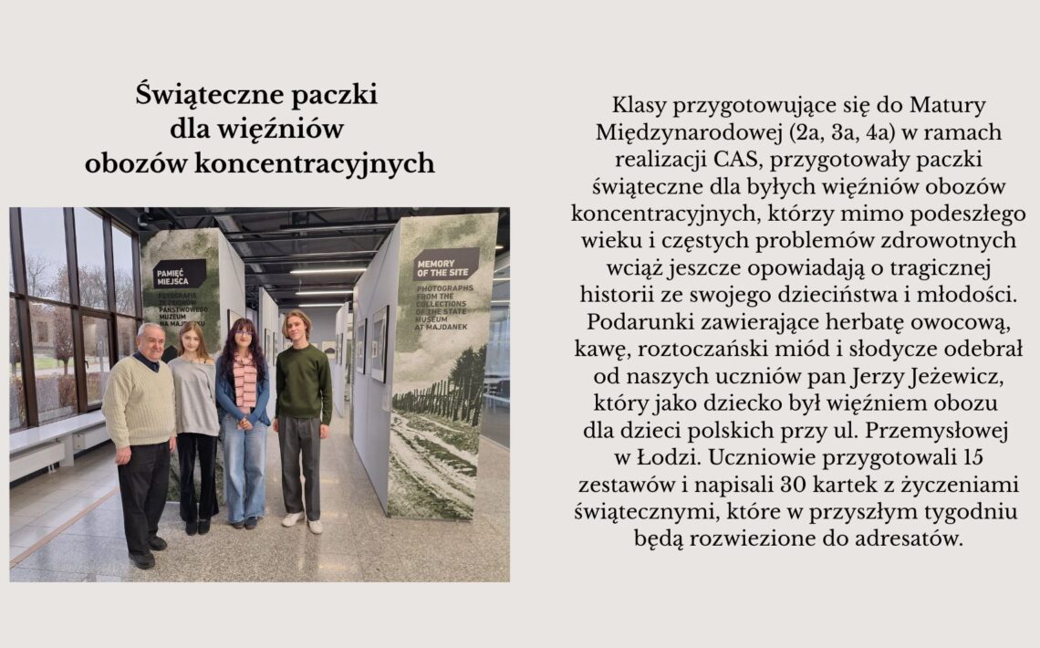Grafika składa się z tytułu, zdjęcia oraz tekstu informacyjnego. Po lewej stronie widnieje tytuł: „Świąteczne paczki dla więźniów obozów koncentracyjnych”. Pod nim znajduje się zdjęcie czterech osób stojących w jasnym holu muzealnym, obok paneli wystawy o pamięci Majdanka. Od lewej: starszy mężczyzna w jasnym swetrze, obok niego dwie młode dziewczyny (jedna w szarej bluzie, druga w granatowej kurtce z różowym szalikiem), a po prawej młody chłopak w zielonej bluzie. Po prawej stronie grafiki znajduje się blok tekstu informujący, że uczniowie klas IB przygotowali świąteczne paczki i kartki dla byłych więźniów obozów koncentracyjnych, a dary odebrał pan Jerzy Jeżewicz — były więzień obozu dla dzieci w Łodzi.