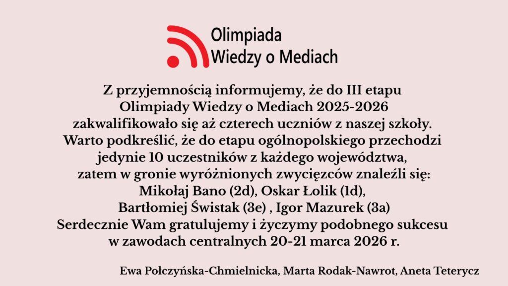 Grafika informacyjna utrzymana w jasnoróżowej kolorystyce. U góry znajduje się logo Olimpiady Wiedzy o Mediach – czerwony symbol fali sygnału oraz czarny napis. Niżej zamieszczono tekstową informację o sukcesie uczniów I LO im. Staszica: czterech uczniów zakwalifikowało się do III etapu Olimpiady 2025/2026. Wymieniono nazwiska: Mikołaj Bano, Oskar Lolik, Bartłomiej Świstak i Igor Mazurek. Na dole widnieją podpisy nauczycielek: Ewa Połczyńska-Chmielnicka, Marta Rodak-Nawrot, Aneta Teterycz.