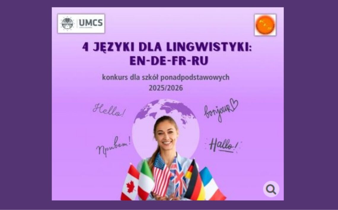 Plakat informacyjny Uniwersytetu Marii Curie-Skłodowskiej (UMCS) promujący konkurs dla szkół ponadpodstawowych „4 języki dla lingwistyki: EN–DE–FR–RU” na rok 2025/2026. Na fioletowym tle widoczna jest uśmiechnięta młoda kobieta trzymająca małe flagi różnych państw (m.in. USA, Wielkiej Brytanii, Niemiec, Francji). W tle kula ziemska oraz napisy powitalne w różnych językach: „Hello”, „Bonjour”, „Hallo”, „Привет”.