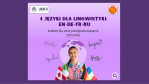 Plakat informacyjny Uniwersytetu Marii Curie-Skłodowskiej (UMCS) promujący konkurs dla szkół ponadpodstawowych „4 języki dla lingwistyki: EN–DE–FR–RU” na rok 2025/2026. Na fioletowym tle widoczna jest uśmiechnięta młoda kobieta trzymająca małe flagi różnych państw (m.in. USA, Wielkiej Brytanii, Niemiec, Francji). W tle kula ziemska oraz napisy powitalne w różnych językach: „Hello”, „Bonjour”, „Hallo”, „Привет”.