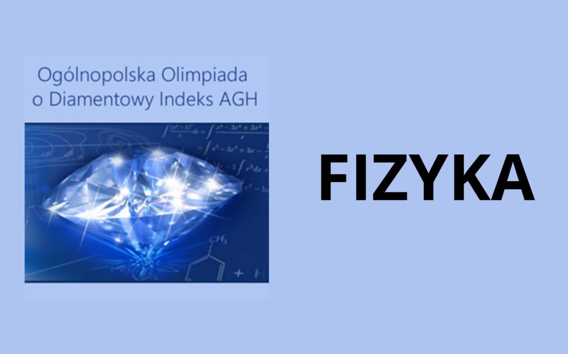 Grafika promująca Olimpiadę o Diamentowy Indeks AGH z fizyki. Po lewej stronie niebieski, lśniący diament na tle wzorów fizycznych i matematycznych oraz napis „Ogólnopolska Olimpiada o Diamentowy Indeks AGH”. Po prawej stronie duży, czarny napis „FIZYKA” na jasnoniebieskim tle.