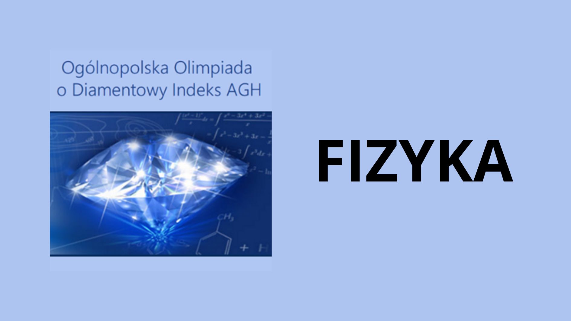 Grafika promująca Olimpiadę o Diamentowy Indeks AGH z fizyki. Po lewej stronie niebieski, lśniący diament na tle wzorów fizycznych i matematycznych oraz napis „Ogólnopolska Olimpiada o Diamentowy Indeks AGH”. Po prawej stronie duży, czarny napis „FIZYKA” na jasnoniebieskim tle.