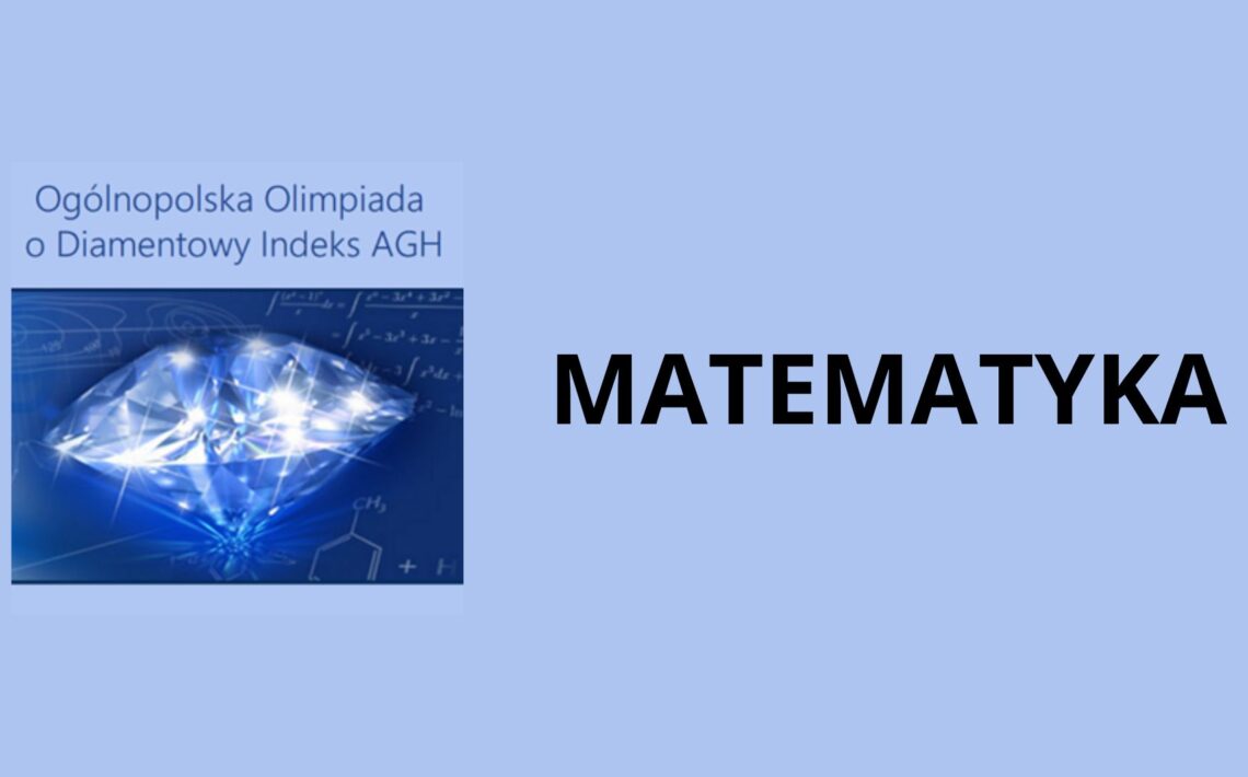 Grafika promująca Ogólnopolską Olimpiadę o Diamentowy Indeks AGH z matematyki: na jasnoniebieskim tle po lewej napis „Ogólnopolska Olimpiada o Diamentowy Indeks AGH” i ilustracja błyszczącego diamentu na tle wzorów matematycznych, po prawej duży czarny napis „MATEMATYKA”.