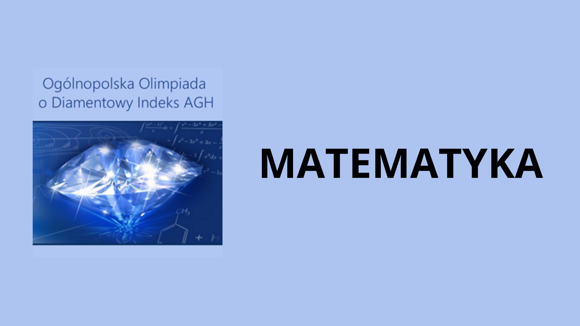 Grafika promująca Ogólnopolską Olimpiadę o Diamentowy Indeks AGH z matematyki: na jasnoniebieskim tle po lewej napis „Ogólnopolska Olimpiada o Diamentowy Indeks AGH” i ilustracja błyszczącego diamentu na tle wzorów matematycznych, po prawej duży czarny napis „MATEMATYKA”.