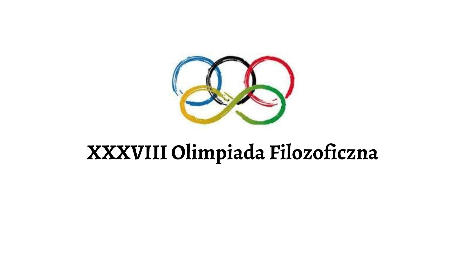 Logo „XXXVIII Olimpiada Filozoficzna”: na białym tle stylizowane, pociągnięte pędzlem koła w kolorach olimpijskich (niebieski, czarny, czerwony, żółty i zielony), ułożone tak, że dolne tworzą kształt przypominający znak nieskończoności; poniżej czarny napis „XXXVIII Olimpiada Filozoficzna”.