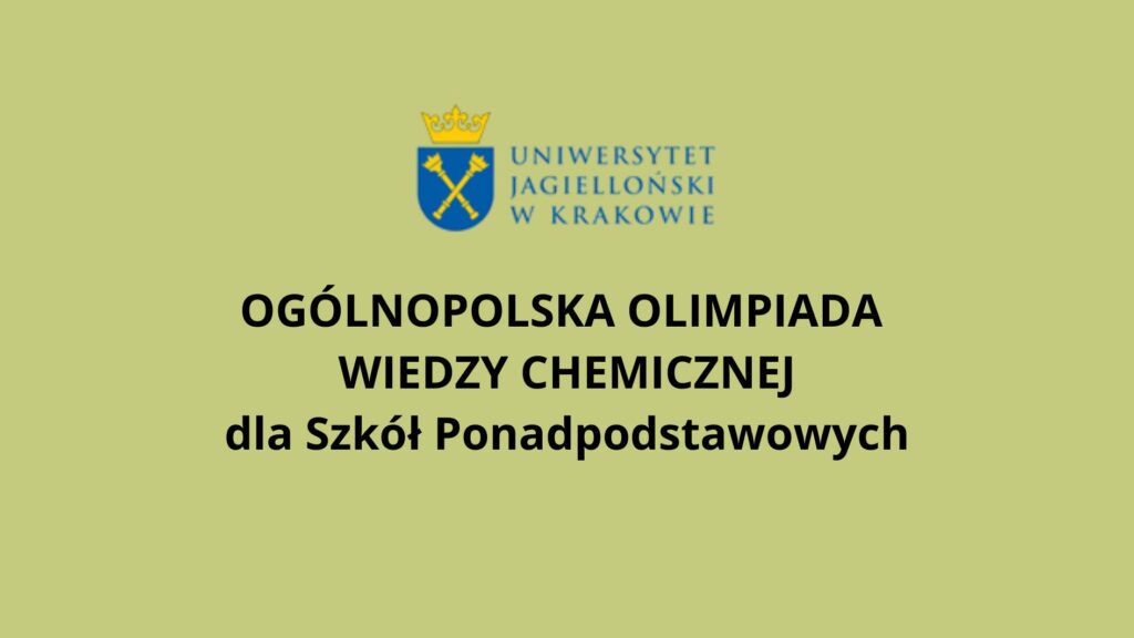Grafika informacyjna na jednolitym jasnozielonym tle. U góry umieszczone jest logo Uniwersytetu Jagiellońskiego w Krakowie – herb z koroną oraz skrzyżowanymi berłami. Poniżej, centralnie i dużą czarną czcionką, znajduje się tekst: „Ogólnopolska Olimpiada Wiedzy Chemicznej dla Szkół Ponadpodstawowych”. Grafika ma charakter oficjalny i informacyjny, bez dodatkowych elementów dekoracyjnych.
