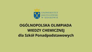 Grafika informacyjna na jednolitym jasnozielonym tle. U góry umieszczone jest logo Uniwersytetu Jagiellońskiego w Krakowie – herb z koroną oraz skrzyżowanymi berłami. Poniżej, centralnie i dużą czarną czcionką, znajduje się tekst: „Ogólnopolska Olimpiada Wiedzy Chemicznej dla Szkół Ponadpodstawowych”. Grafika ma charakter oficjalny i informacyjny, bez dodatkowych elementów dekoracyjnych.