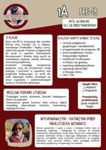 Grafika promuje klasę 1A pre-IB. Zawiera informacje o programie przygotowującym do nauki w systemie International Baccalaureate, rozwijającym umiejętności językowe, krytyczne myślenie i pracę projektową. Wskazuje korzyści, takie jak możliwość studiów w kraju i za granicą, wymiany międzynarodowe oraz zajęcia CAS i TOK. Podaje przykładowe kierunki studiów (np. prawo, ekonomia, data science) oraz nauczane języki (angielski, hiszpański). Na dole znajduje się zdjęcie wychowawczyni – nauczycielki geografii Katarzyny Dobek wraz z krótkim opisem jej podejścia do pracy z uczniami.