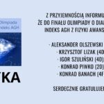 Grafika informacyjna szkoły o sukcesie uczniów w ogólnopolskiej Olimpiadzie o Diamentowy Indeks AGH z fizyki. Na ilustracji znajduje się motyw diamentu na tle symboli fizycznych oraz informacja, że do finału awansowali uczniowie: Aleksander Olszewski (4D), Krzysztof Lizak (4D), Igor Szuliński (4D), Konrad Piwko (2D) oraz Konrad Banach (4F). Szkoła składa uczniom gratulacje za osiągnięcie.