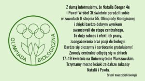Grafika na jasnym, zielonym tle z logo Olimpiady Biologicznej po lewej stronie i tekstem gratulacyjnym po prawej. Informuje o sukcesie uczniów Natalii Beeger i Pawła Wróbla, którzy awansowali do etapu centralnego 55. Olimpiady Biologicznej.