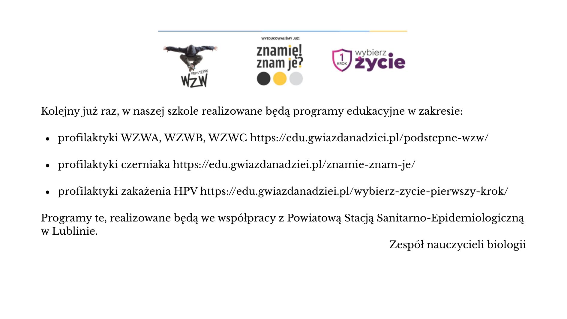Informacja o realizacji w szkole programów edukacyjnych dotyczących profilaktyki: wirusowego zapalenia wątroby (WZW), czerniaka oraz zakażenia HPV. Programy będą prowadzone we współpracy z Powiatową Stacją Sanitarno-Epidemiologiczną w Lublinie. Na grafice znajdują się także logotypy programów: „Podstępne WZW”, „Znamię! Znam je?” oraz „Wybierz Życie – Pierwszy Krok”. Informację podpisał zespół nauczycieli biologii.