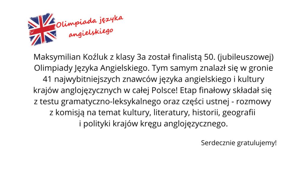 Grafika informująca, że Maksymilian Koźluk z klasy 3a został finalistą 50. Olimpiady Języka Angielskiego i znalazł się w gronie 41 najlepszych uczestników w Polsce; po lewej stronie stylizowana flaga Wielkiej Brytanii i napis „Olimpiada języka angielskiego”, na dole gratulacje.