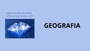 Grafika na jasnoniebieskim tle. Po lewej stronie widoczny napis „Ogólnopolska Olimpiada o Diamentowy Indeks AGH” oraz ilustracja błyszczącego diamentu na tle wzorów matematycznych. Po prawej stronie duży czarny napis „GEOGRAFIA”.