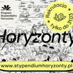 Plakat promujący Program Stypendialny Horyzonty. W lewym górnym rogu znajduje się czarne logo programu oraz napis „Program Stypendialny Horyzonty”. Centralnie, bardzo dużą czarną czcionką widnieje słowo „Horyzonty”. W prawym górnym obszarze umieszczono żółte, okrągłe oznaczenie z napisem: „Rekrutacja tylko do 31.03” oraz rysunkiem uśmiechniętego ślimaka. Tło stanowi czarno-biała, rysunkowa ilustracja przedstawiająca młode osoby w otoczeniu przyrody i nauki (między innymi postać z plecakiem, rośliny, probówki, krajobraz z górami i łodzią). Na dole, na żółtym pasku, podany jest adres strony: „www.stypendiumhoryzonty.pl”