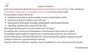 Grafika ma formę prostokątnego ogłoszenia na jasnym, jednolitym tle w kolorze bardzo jasnoszarym lub złamanej bieli. Całość utrzymana jest w eleganckim, minimalistycznym stylu. Tekst wyśrodkowany w górnej części, poniżej przechodzi w układ blokowy wyrównany do lewej. Czcionka jest klasyczna, szeryfowa (z ozdobnymi zakończeniami liter), w kolorze czarnym, z wybranymi fragmentami wyróżnionymi kolorem czerwonym.

W lewym górnym rogu znajduje się okrągłe logo szkoły w odcieniach szarości. Wewnątrz koła widoczny jest profil mężczyzny (popiersie z głową w lewą stronę), stylizowany jak medalion lub pieczęć. Wokół portretu biegnie okrągły napis – nazwa szkoły (tekst drobny, trudny do odczytania w szczegółach, tworzący obwódkę emblematu).

Treść ogłoszenia (pełny zapis tekstu z zachowaniem wyróżnień)

Na środku u góry widnieje nagłówek:

„Szanowni Państwo,”

Poniżej znajduje się zaproszenie. Fragmenty zapisane kolorem czerwonym zostały zaznaczone w opisie jako [tekst czerwony]:

„serdecznie zapraszamy Rodziców na [tekst czerwony] konsultacje indywidualne z nauczycielami*, które odbędą się
[tekst czerwony] w czwartek, 5 marca 2026 r., w godzinach 17:00–19:00* na terenie naszej szkoły.”

Niżej znajduje się wprowadzenie do listy:

„Podczas spotkań będzie możliwość:”

Pod spodem umieszczona jest lista punktowana czarnymi, okrągłymi punktorami. Każdy punkt rozpoczyna się małą literą:

• uzyskania informacji na temat postępów w nauce i zachowania uczniów,
• omówienia bieżących trudności oraz sukcesów,
• zadania pytań dotyczących wymagań edukacyjnych i planowanych działań,
• wspólnego ustalenia form wsparcia dla dziecka.

Po liście dalsza część tekstu brzmi:

„Nauczyciele będą dostępni w wyznaczonych salach lekcyjnych.
Szczegółowa lista sal zostanie udostępniona w dniu konsultacji przy wejściu do szkoły.
Ze względów organizacyjnych zachęcamy do wcześniejszego umówienia się z wybranym nauczycielem poprzez dziennik elektroniczny. Ustalenie konkretnej godziny spotkania pozwoli uniknąć oczekiwania i zapewni komfort rozmowy.
Liczymy na Państwa obecność i wspólną, owocną współpracę na rzecz rozwoju naszych uczniów.”

W prawym dolnym rogu, oddzielone większą przestrzenią od głównego tekstu, widnieje krótkie zakończenie:

„Do zobaczenia!”