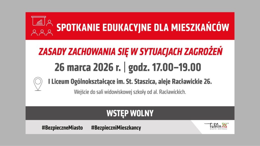 Plakat informujący o spotkaniu edukacyjnym dla mieszkańców dotyczącym zasad zachowania się w sytuacjach zagrożeń. Wydarzenie odbędzie się 26 marca 2026 roku w godzinach 17.00–19.00 w I Liceum Ogólnokształcącym im. St. Staszica przy al. Racławickich 26 w Lublinie. Wejście do sali widowiskowej od strony al. Racławickich. Wstęp wolny. Grafika utrzymana jest w kolorystyce czerwonej, białej i szarej, zawiera ikony spotkania edukacyjnego oraz hashtagi #BezpieczneMiasto i #BezpieczniMieszkańcy.