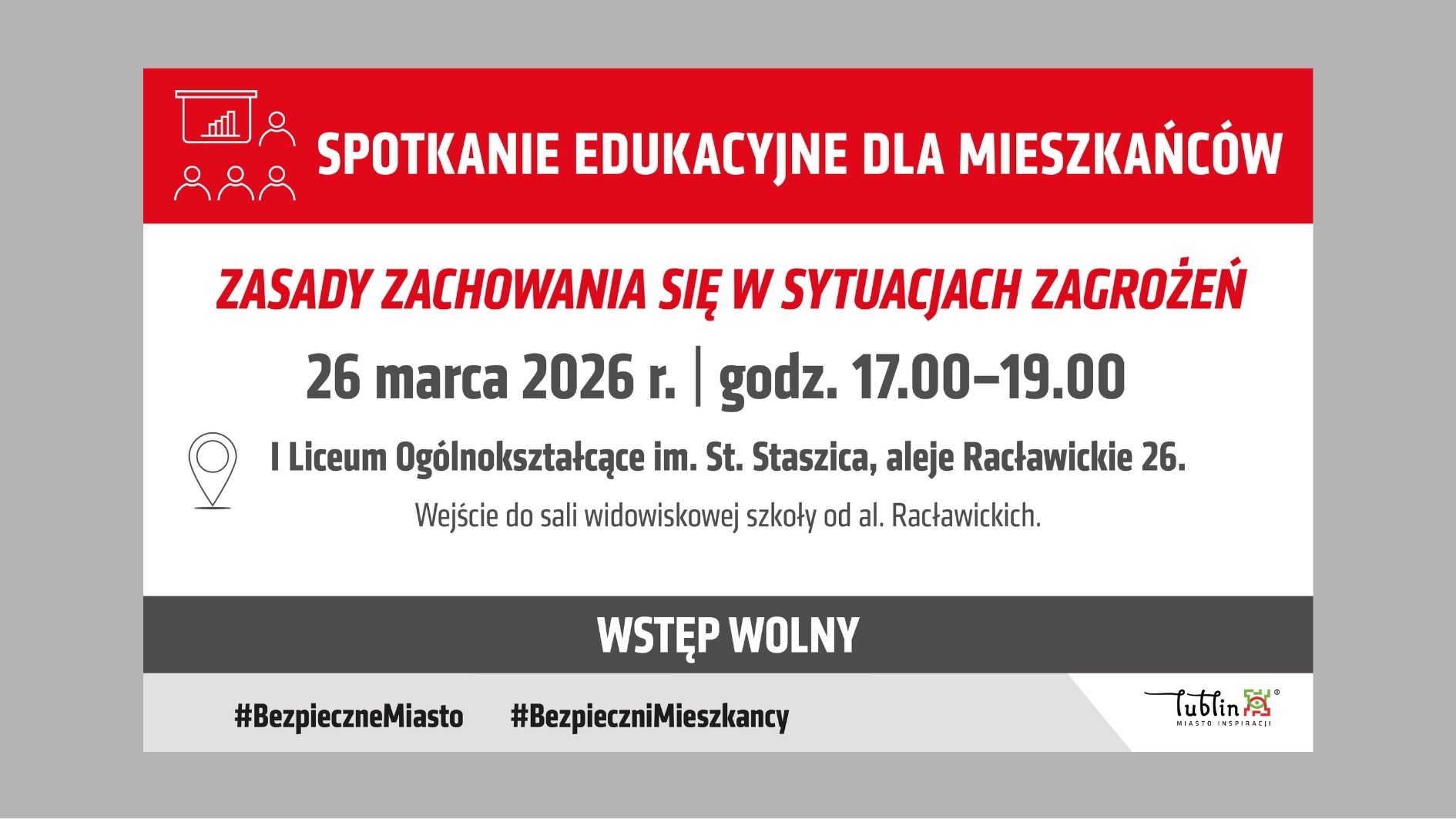 Plakat informujący o spotkaniu edukacyjnym dla mieszkańców dotyczącym zasad zachowania się w sytuacjach zagrożeń. Wydarzenie odbędzie się 26 marca 2026 roku w godzinach 17.00–19.00 w I Liceum Ogólnokształcącym im. St. Staszica przy al. Racławickich 26 w Lublinie. Wejście do sali widowiskowej od strony al. Racławickich. Wstęp wolny. Grafika utrzymana jest w kolorystyce czerwonej, białej i szarej, zawiera ikony spotkania edukacyjnego oraz hashtagi #BezpieczneMiasto i #BezpieczniMieszkańcy.