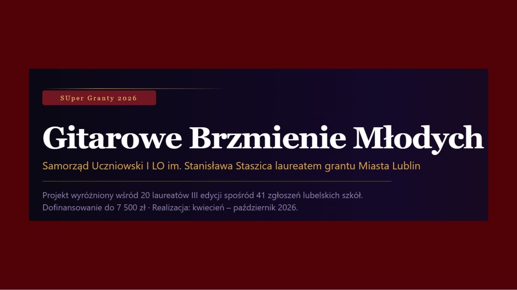 Baner informacyjny na czerwonym tle z centralnym, ciemnogranatowym prostokątem. Duży biały napis: „Gitarowe Brzmienie Młodych”. Nad nim mała etykieta „SUper Granty 2026”. Poniżej tekst: „Samorząd Uczniowski I LO im. Stanisława Staszica laureatem grantu Miasta Lublin”. Na dole drobniejszy tekst: „Projekt wyróżniony wśród 20 laureatów III edycji spośród 41 zgłoszeń lubelskich szkół. Dofinansowanie do 7 500 zł. Realizacja: kwiecień – październik 2026.”