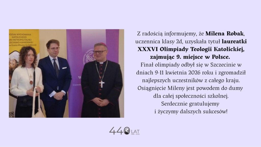 Na grafice informacyjnej po lewej stronie stoją trzy osoby podczas uroczystości (uczennica z medalem, mężczyzna w garniturze i duchowny w sutannie z krzyżem), a po prawej znajduje się tekst o sukcesie Mileny Robak – laureatki XXXVI Olimpiady Teologii Katolickiej, która zajęła 9. miejsce w Polsce; na dole widnieje napis „440 lat (1586–2026)”.