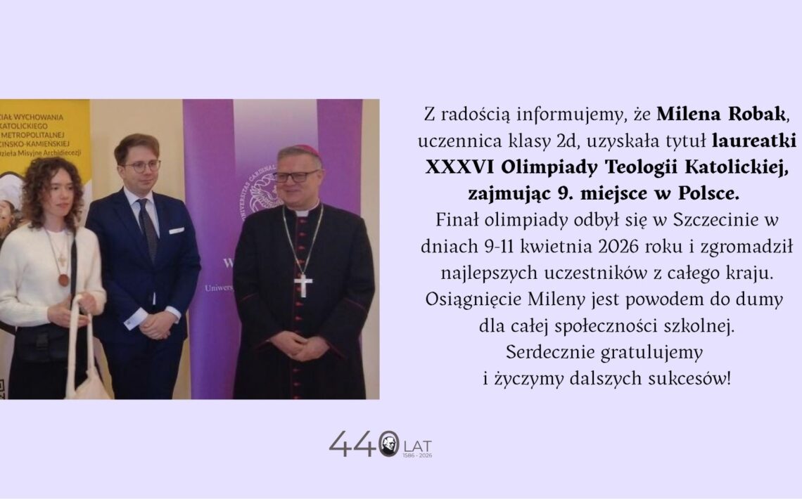 Na grafice informacyjnej po lewej stronie stoją trzy osoby podczas uroczystości (uczennica z medalem, mężczyzna w garniturze i duchowny w sutannie z krzyżem), a po prawej znajduje się tekst o sukcesie Mileny Robak – laureatki XXXVI Olimpiady Teologii Katolickiej, która zajęła 9. miejsce w Polsce; na dole widnieje napis „440 lat (1586–2026)”.