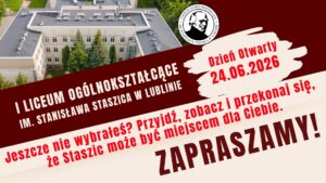 I Liceum Ogólnokształcące im. Stanisława Staszica w Lublinie zaprasza na Dzień Otwarty, który odbędzie się 24 czerwca 2026 roku. To doskonała okazja, by poznać szkołę, jej ofertę edukacyjną oraz przekonać się, dlaczego warto dołączyć do społeczności Staszica.