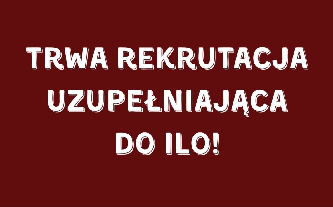 Trwa rekrutacja uzupełniająca do ILO