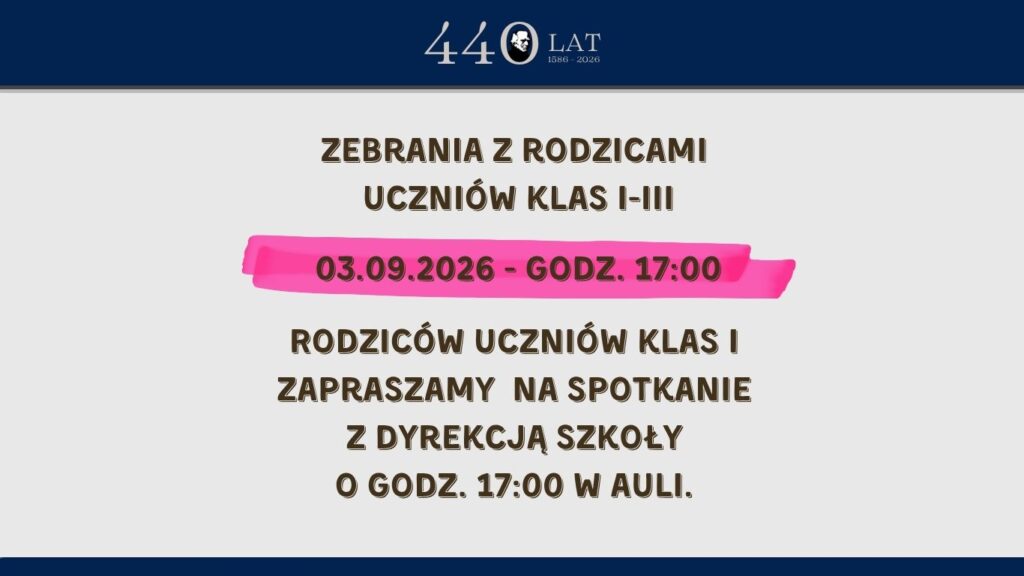 Grafika informacyjna szkoły. Zebrania z rodzicami uczniów klas I–III odbędą się 3 września 2026 r. o godz. 17:00. Rodzice uczniów klas I są zaproszeni na spotkanie z dyrekcją szkoły o godz. 17:00 w auli. U góry znajduje się jubileuszowe logo „440 lat, 1586–2026”.