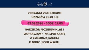 Grafika informacyjna szkoły. Zebrania z rodzicami uczniów klas I–III odbędą się 3 września 2026 r. o godz. 17:00. Rodzice uczniów klas I są zaproszeni na spotkanie z dyrekcją szkoły o godz. 17:00 w auli. U góry znajduje się jubileuszowe logo „440 lat, 1586–2026”.