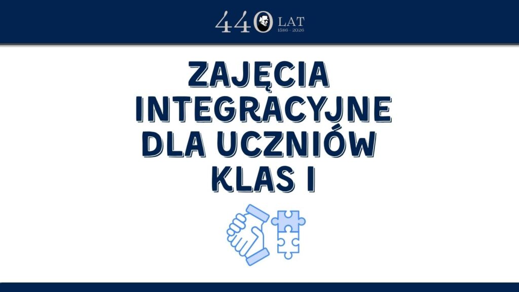 Grafika informacyjna szkoły na białym tle. Duży granatowy napis: „Zajęcia integracyjne dla uczniów klas I”. Poniżej znajduje się niebieski symbol przedstawiający uścisk dłoni połączony z elementami puzzli, nawiązujący do współpracy i integracji. U góry widnieje jubileuszowe logo szkoły: „440 lat, 1586–2026”.