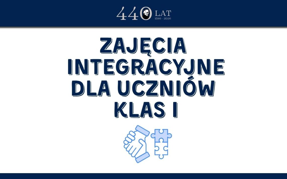 Grafika informacyjna szkoły na białym tle. Duży granatowy napis: „Zajęcia integracyjne dla uczniów klas I”. Poniżej znajduje się niebieski symbol przedstawiający uścisk dłoni połączony z elementami puzzli, nawiązujący do współpracy i integracji. U góry widnieje jubileuszowe logo szkoły: „440 lat, 1586–2026”.