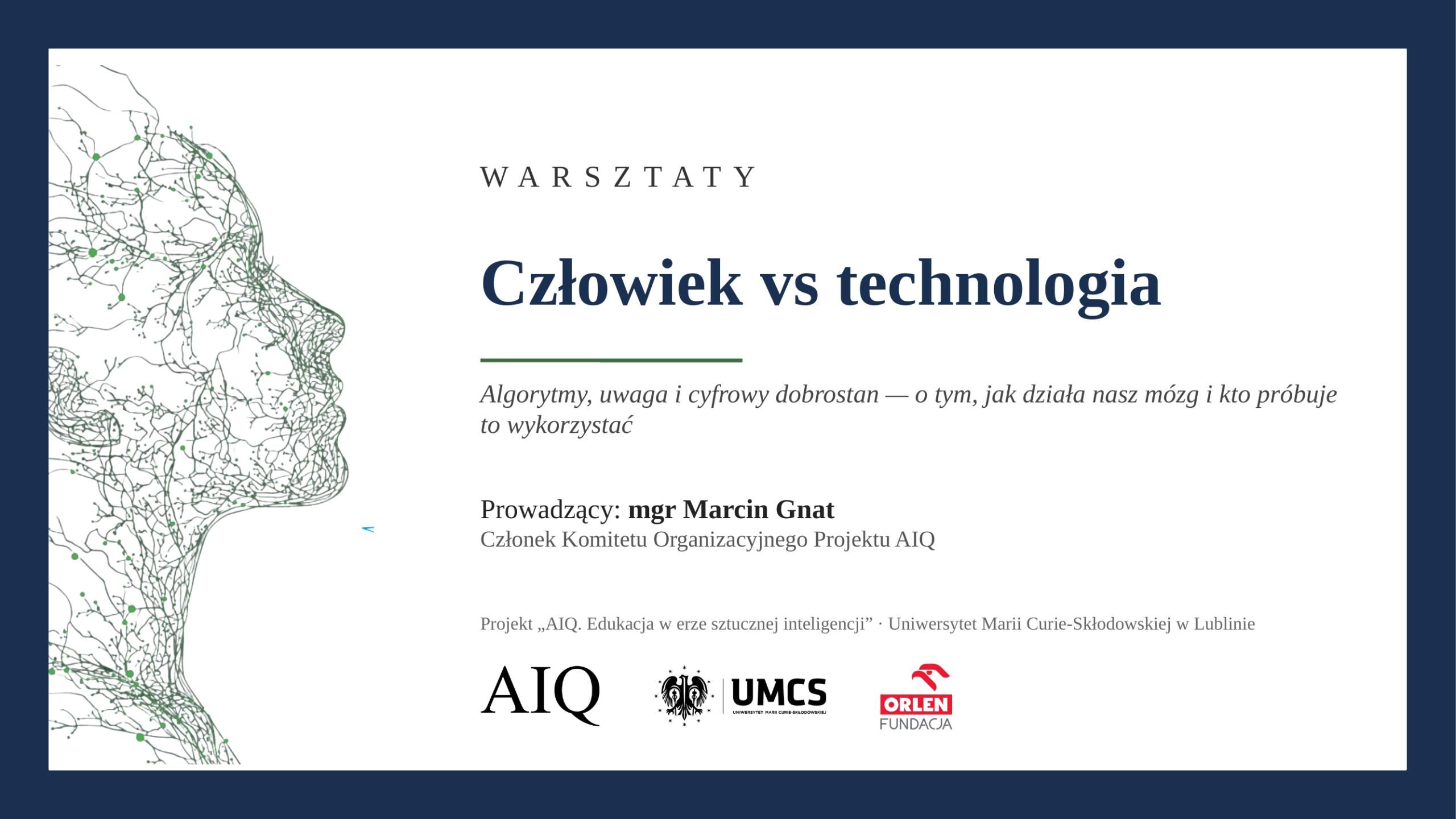Slajd zapowiadający warsztaty „Człowiek vs technologia” dotyczące algorytmów, uwagi i cyfrowego dobrostanu oraz wpływu technologii na człowieka. Prowadzący: mgr Marcin Gnat, członek Komitetu Organizacyjnego Projektu AIQ. Po lewej ta sama grafika profilu człowieka z sieci połączeń, a na dole logotypy AIQ, UMCS i Fundacji ORLEN.